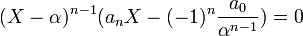  (X - \alpha)^{n-1}(a_nX - (-1)^n\frac{a_0}{\alpha^{n-1}}) = 0 ~