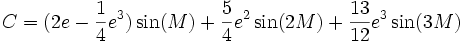 C=(2e-\frac{1}{4}e^3)\sin(M)+\frac{5}{4}e^2\sin(2M)+\frac{13}{12}e^3\sin(3M)