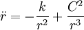  \ddot{r} = -\frac{k}{r^2} + \frac{C^2}{r^3}