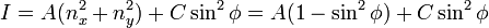 I = A (n_x^2+n_y^2) + C \sin^2 \phi = A (1 - \sin^2 \phi) + C \sin^2 \phi