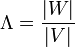 \Lambda = \frac{|W|}{|V|}\,