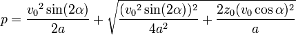 p = \frac{{v_0}^2 \sin(2\alpha)}{2a} + \sqrt{\frac{({v_0}^2 \sin(2\alpha))^2}{4a^2}+ \frac{2z_0(v_0 \cos\alpha)^2}{a}}