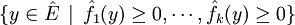 \{y\in\hat E\,\mid\,\hat f_1(y)\geq 0,\cdots,\hat f_k(y)\geq 0\}