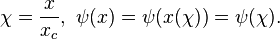 \chi = \frac{x}{x_c}, \  \psi(x) = \psi(x(\chi)) = \psi(\chi).