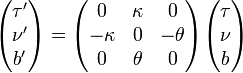  \begin{pmatrix} \tau'\\ \nu'\\ b' \end{pmatrix} =\begin{pmatrix} 0 & \kappa & 0\\ -\kappa & 0 & -\theta\\ 0 & \theta & 0 \end{pmatrix} \begin{pmatrix} \tau\\ \nu\\ b \end{pmatrix} 