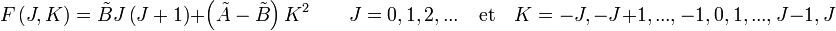  F\left( J,K \right) = \tilde B J \left( J+1 \right) + \left( \tilde A - \tilde B \right) K^2 \qquad  J = 0,1,2,... \quad \mbox{et}\quad K = -J, -J+1, ...,-1, 0, 1, ..., J-1, J