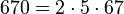 670=2 \cdot  5 \cdot  67