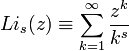 Li_s(z) \equiv \sum_{k=1}^\infty {z^k \over k^s}