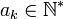 a_k\in\mathbb{N}^*