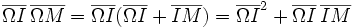 \overline{\Omega I}\,\overline{\Omega M}=\overline{\Omega I}(\overline{\Omega I}+\overline{IM})=\overline{\Omega I}^2 +\overline{\Omega I}\,\overline{IM}