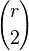{r \choose 2}