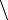 \backslash