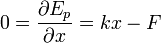 0=\frac{\partial E_p}{\partial x}=k x -F 