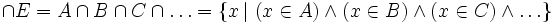 \cap E = A \cap B \cap C \cap \dots = \{ x \,| \ (x \in A) \wedge (x \in B) \wedge (x \in C) \wedge \dots \}