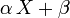 \ \alpha\, X + \beta