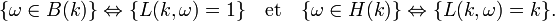 \{\omega\in B(k)\}\Leftrightarrow\{L(k,\omega)=1\}\quad\text{et}\quad\{\omega\in H(k)\}\Leftrightarrow\{L(k,\omega)=k\}.