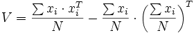 V = \frac{\sum x_i \cdot x_i^T}{N} - \frac{\sum x_i}{N} \cdot \left(\frac{\sum x_i}{N}\right)^T