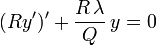 (Ry')' + \frac{R\,\lambda}{Q}\,y = 0\,