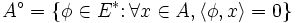 A^\circ=\{\phi \in E^*\colon \forall x \in A, \langle\phi,x\rangle=0\} \,