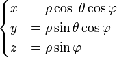  \begin{cases}  x &= \rho   \cos \  \theta \cos \varphi \\ y &=  \rho   \sin \theta \cos \varphi \\ z &=  \rho  \sin \varphi \end{cases} 