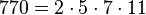  770 =2 \cdot  5 \cdot  7 \cdot  11