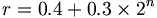 r = 0.4 + 0.3\times 2^n