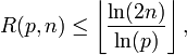  R(p,n) \le \left \lfloor \frac {\ln(2n)} {\ln(p)} \right \rfloor,