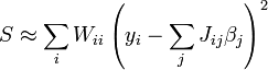 S \approx\sum_i W_{ii} \left(y_i-\sum_j J_{ij}\beta_j \right)^2