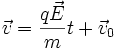 \vec{v}=\frac{q\vec{E}}{m} t + \vec{v}_0