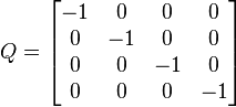  Q = \begin{bmatrix} -1 & 0 & 0 & 0 \\ 0 & -1 & 0 & 0 \\ 0 & 0 & -1 & 0 \\ 0 & 0 & 0 & -1 \end{bmatrix} 