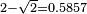 \scriptstyle{2-\sqrt{2} = 0.5857}