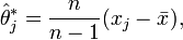 \hat\theta^\ast_j = \frac{n}{n-1} (x_j - \bar{x}),