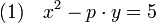 (1) \quad x^2 - p\cdot y = 5\;