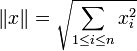  \|x\| = \sqrt{\sum_{1\leq i \leq n} x_i^2}