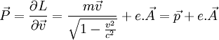 \vec{P} = \frac{ \partial L}{\partial \vec{v}} = \frac{m\vec{v}}{\sqrt{1-\frac{v^2}{c^2}}} + e.\vec{A} = \vec{p} + e.\vec{A}