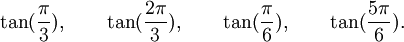  \tan(\frac{\pi}{3}), \qquad \tan(\frac{2\pi}{3}), \qquad \tan(\frac{\pi}{6}), \qquad \tan(\frac{5\pi}{6}). ~