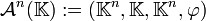  \mathcal A^n ( \mathbb K ) : = ( \mathbb K^n , \mathbb K , \mathbb K^n , \varphi ) \,