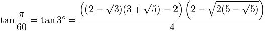 \tan \frac {\pi}{60} = \tan 3^\circ = \frac{ \left( (2 - \sqrt3) (3 + \sqrt5) - 2 \right) \left(2 - \sqrt{2 (5 - \sqrt5)}\right) }{4}