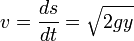 v = \frac{ds}{dt} = \sqrt{2gy}