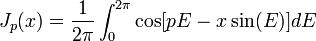 J_p(x)= \frac{1}{2 \pi} \int_{0}^{2 \pi}  \cos[pE-x \sin(E)]dE 