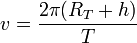 v= \frac{2\pi(R_T+h)}{T}
