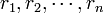 r_1, r_2, \cdots, r_n\,