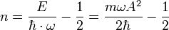  n = \frac{E}{\hbar \cdot \omega} - \frac{1}{2} = \frac{m \omega A^2}{2\hbar} -\frac{1}{2}