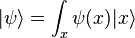  |\psi\rangle = \int_x \psi(x)|x\rangle \,