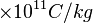 \times 10^{11} {C / kg}