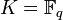 K = {\mathbb F_q}