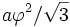 a\varphi^2/\sqrt{3}