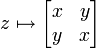 z \mapsto \begin{bmatrix}x & y \\ y & x\end{bmatrix}