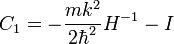  C_{1} = - \frac{m k^{2}}{2 \hbar^{2}} H^{-1} - I 
