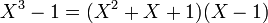 X^3-1=(X^2+ X + 1)(X-1)\;